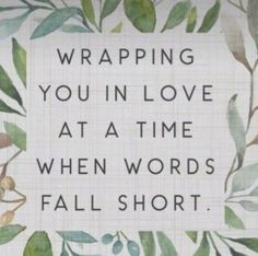 a sign that says wrapping you in love at a time when words fall short