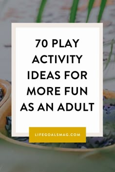 the words 70 play activity ideas for more fun as an adult are shown on a plate