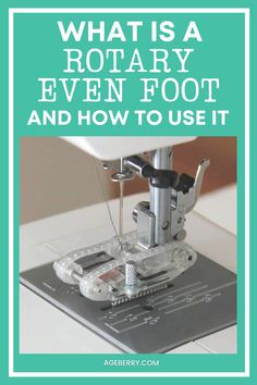 a sewing machine with the words what is a rotary even foot and how to use it