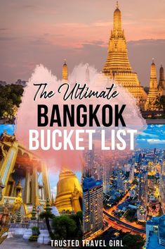 the ultimate bangkok bucket list with pictures of temples and other things to see in it