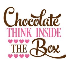 the words chocolate think inside the box are in brown and pink letters on a white background