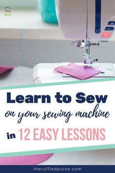 a sewing machine with the text learn to sew on your sewing machine in 2 easy lessons