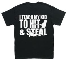 i teach my kid to hit and steal t - shirt in black with white print