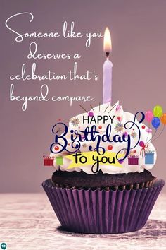 a birthday cupcake with a lit candle on it that says, someone like you deserves a celebration that's beyond compare