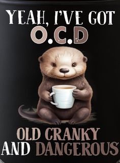 an old cranky and dangerous coffee canister with the words yeah i've got o c d