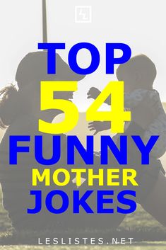 a woman holding a baby in her arms with the words top 54 funny mother jokes