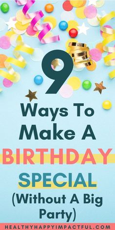 a birthday party with balloons and confetti in the background, text reads 9 ways to make a birthday special without a big party