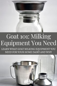 a glass jar with a metal cup next to it and the words goat 101 milking equipment you need