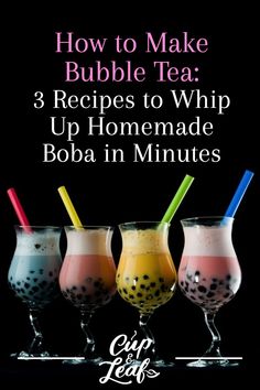 three glasses filled with different colored drinks and the text how to make bubble tea 3 recipes to whip up homemade boba in minutes