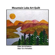 the mountain lake art quilt is shown with trees and mountains in the background, along with text that reads fiber art & fabrics size 12 x 16 inches