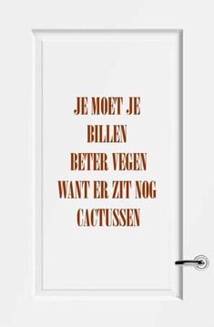 a white door with the words je moot je billen better vegan want er zit nog cactissen