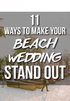 the beach wedding stand out sign is in front of palm trees and lounge chairs with text overlay that reads 11 ways to make your beach wedding stand out