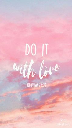 the words do it with love against a pink and blue sky background that reads, colossians 32