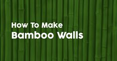 bamboo wall with the words how to make bamboo walls