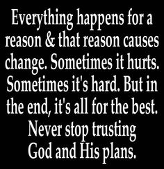 a black and white quote with the words everything happens for a reason & that reason cause change sometimes it's hard but in the end, it's all for the best