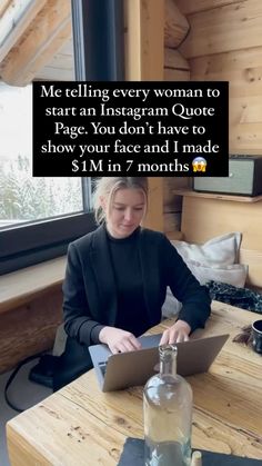 a woman sitting at a table with a laptop computer in front of her, and the caption reads me telling every woman to start an instagram quote page you don't have to show your face and