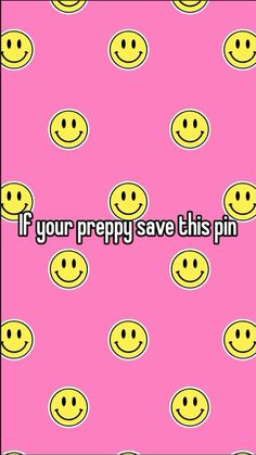 a pink background with yellow smiley faces and the words if your prepy save this pin