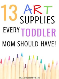 colored pencils with the words 13 art supplies every toddler mom should have on them