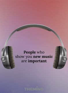 headphones with the words people who show you new music are important on them, against a pink and purple background