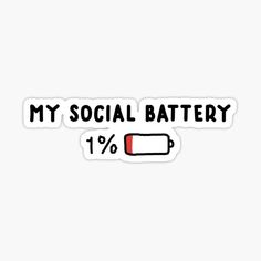 a sticker that says, my social battery is 1 %