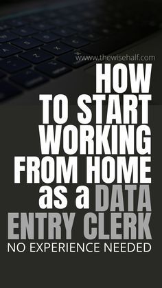 a laptop with the words how to start working from home as a data entry clerk