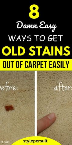 how to get old stains out of carpet easily with pictures and text that says 8 easy ways to get old stains out of carpet easily