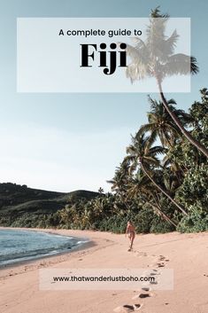 a person walking on the beach with palm trees in the background and text overlay that reads, a complete guide to fiji