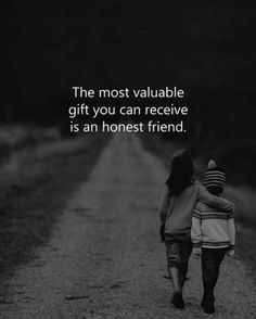 two people walking down a dirt road with the words, the most valuable gift you can receive is an honest friend