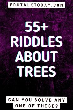 the text reads, 55 riddles about trees can you solve any one of these?