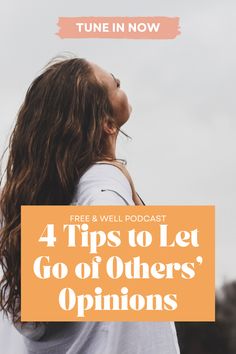 a woman with long hair looking up at the sky and text that reads 4 tips to let go of others'opinions