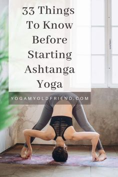 a woman doing yoga poses with the words 33 things to know before starting ashtanga yoga