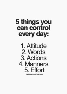 a poster with the words 5 things you can control every day, including 1 attitude 2 words 3 actions 4 manners 4 effort