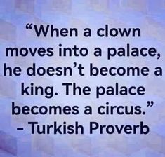 a quote from turkish prove about moving into a place, he doesn't become a king the palace becomes a circus