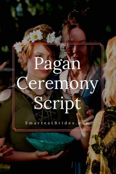 two women with flowers in their hair and the words pagan ceremony script over them