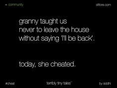 a black and white photo with the words granny taught us never to leave the house without saying i'll be back today, she created