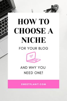 a laptop computer sitting on top of a desk next to a pink sign that says how to choose a niche for your blog and why you need one