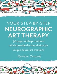 the cover of your step - by - step neurographic art therapy book