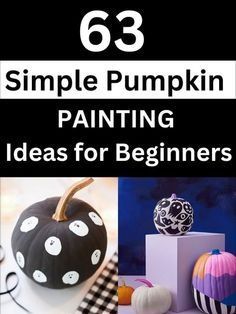 the cover of 63 simple pumpkin painting ideas for beginner's book, with pictures of pumpkins and other decorative items