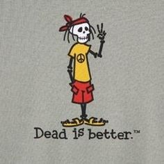 a t - shirt that says dead is better with a cartoon character on the front