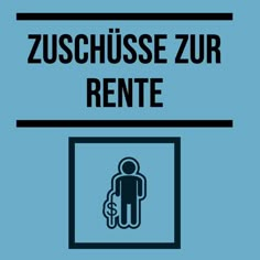 a blue sign with the words zuschusse zur rente