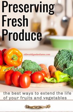 fresh produce sitting on a cutting board with the words, preserving fresh produce the best ways to extend the life of your fruits and vegetables