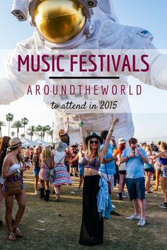 a woman in an astronaut suit dancing with other people around her and text overlay reads music festivals around the world to attend in 2015