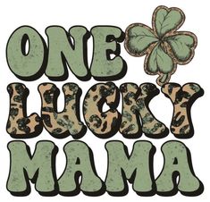 the words one lucky mama with a shamrock on it's back and an image of a