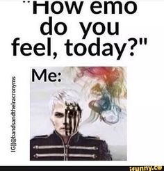 a poster with the caption how emo do you feel, today? me