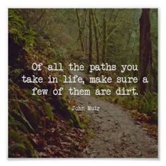 a path in the woods with a quote from john mullix about all the paths you take in life, make sure a few of them are dirt