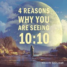 a person standing in front of a full moon with the words 4 reasons why you are seeing 10 - 10