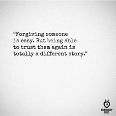 a black and white photo with a quote on it saying, forging someone is easy but being able to trust them again is totally a different story