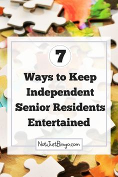 a pile of puzzle pieces with the words 7 ways to keep independent senior residents entertained