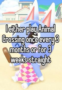 an animal crossing once every 3 months or 3 weeks straight is the same thing that i'm going to do