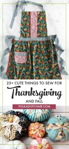 an apron made out of fabric with the words 25 + cute things to sew for thanksgiving and fall